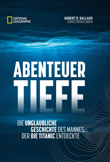 Abenteuer Tiefe, Christopher Drew, Robert D. Ballard