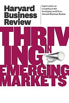 Harvard Business Review on Thriving in Emerging Markets, Harvard Review