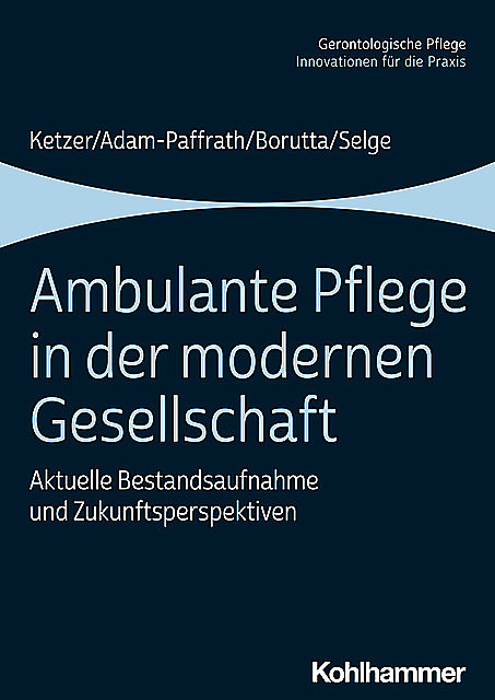 Ambulante Pflege in der modernen Gesellschaft, Karola Selge, Manfred Borutta, Renate Adam-Paffrath, Ruth Ketzer