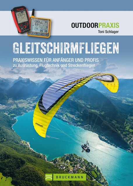 Gleitschirmfliegen: Praxiswissen für Anfänger & Profis zu Ausrüstung, Flugtechnik & Streckenfliegen, Toni Schlager