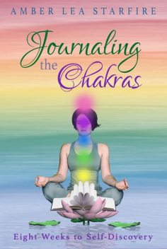 Journaling the Chakras, Amber Lea Starfire