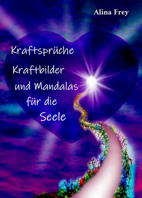 Kraftsprüche, Kraftbilder und Mandalas für die Seele, Alina Frey