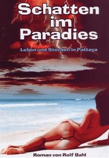 Schatten im Paradies : Leben und Sterben in Pattaya, Rolf Bahl