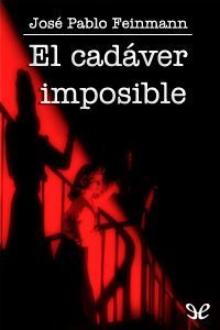 El Cadáver Imposible, José Pablo Feinmann