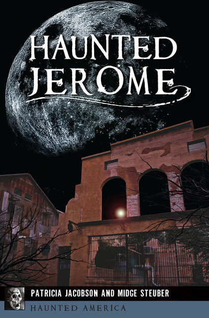 Haunted Jerome, Midge Steuber, Patricia Jacobson