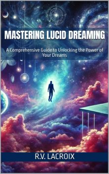 Mastering Lucid Dreaming, R.V. LaCroix