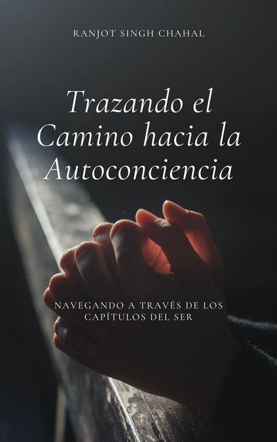 Trazando el Camino hacia la Autoconciencia, Ranjot Singh Chahal