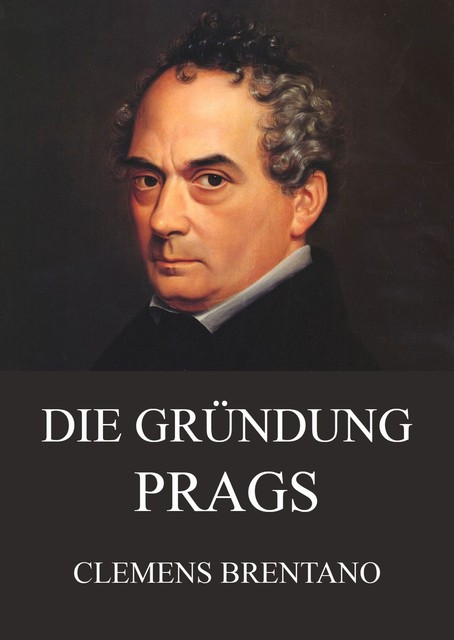 Die Gründung Prags, Clemens Brentano