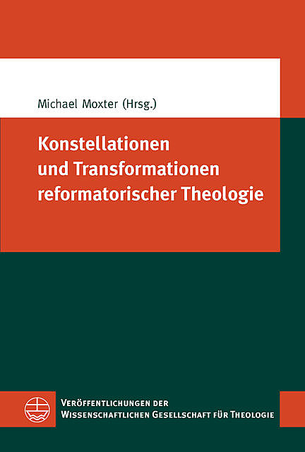 Konstellationen und Transformationen reformatorischer Theologie, Michael Moxter