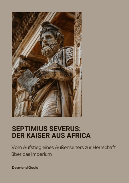 Septimius Severus: Der Kaiser aus Africa, Desmond Gould