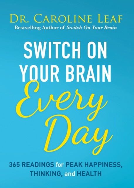 Switch On Your Brain Every Day, Caroline Leaf