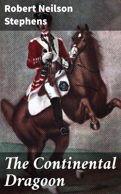 The Continental Dragoon, Robert Neilson Stephens