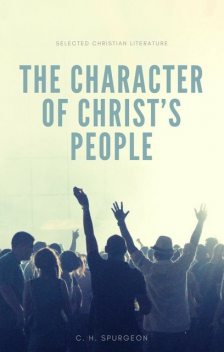 The character of Christ's people, Charles H.Spurgeon