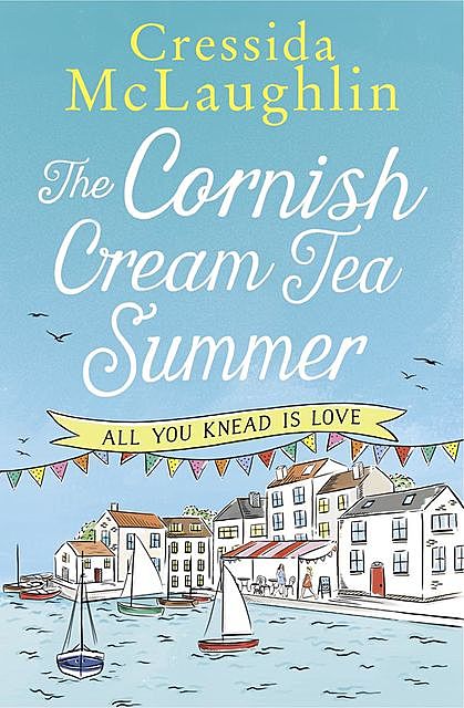 The Cornish Cream Tea Summer: Part One – All You Knead is Love, Cressida McLaughlin