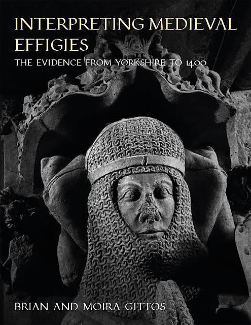 Interpreting Medieval Effigies, Brian Gittos, Moira Gittos