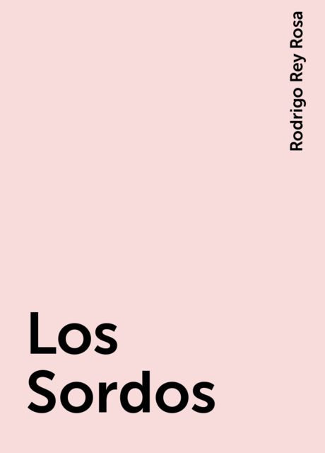 Los Sordos, Rodrigo Rey Rosa