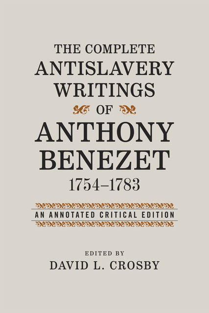 The Complete Antislavery Writings of Anthony Benezet, 1754–1783, David Crosby