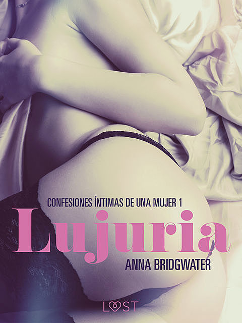 Lujuria – Confesiones íntimas de una mujer 1, Anna Bridgwater