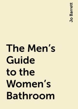 The Men's Guide to the Women's Bathroom, Jo Barrett