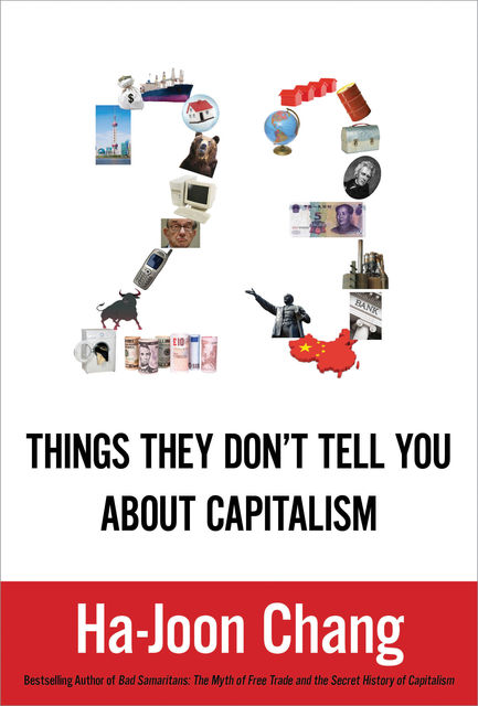 23 Things They Don’t Tell You about Capitalism, Ha-Joon Chang