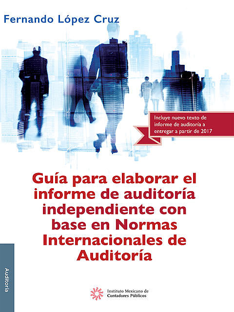 Guía para elaborar el informe de auditoría independiente con base en Normas Internacionales de Auditoría, Fernando López Cruz