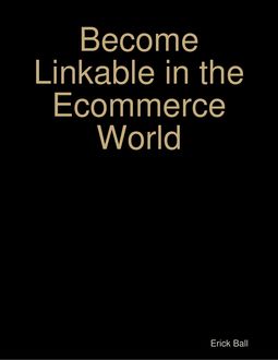 Become Linkable in the Ecommerce World, Erick Ball
