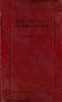 The Lost Land of King Arthur, J. Cuming Walters Cuming Walters