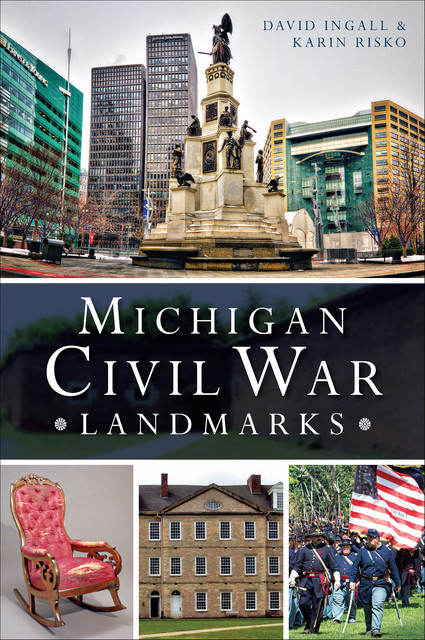 Michigan Civil War Landmarks, Karin Risko, David Ingall