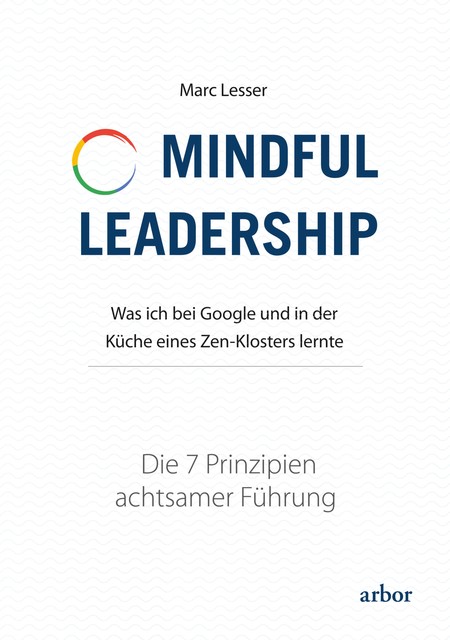 Mindful Leadership – die 7 Prinzipien achtsamer Führung, Marc Lesser