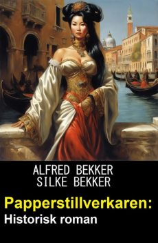 Papperstillverkaren: Historisk roman, Alfred Bekker, Silke Bekker