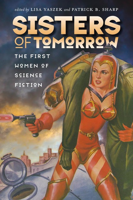 Sisters of Tomorrow, Lisa Yaszek, Patrick B. Sharp