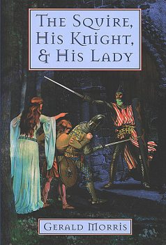 The Squire, His Knight, & His Lady, Gerald Morris