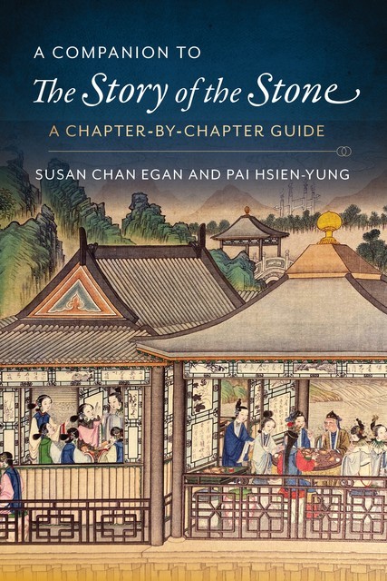 A Companion to The Story of the Stone, Susan Chan Egan, Kenneth Hsien-Yung Pai