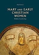 Mary and Early Christian Women : Hidden Leadership, Ally Kateusz