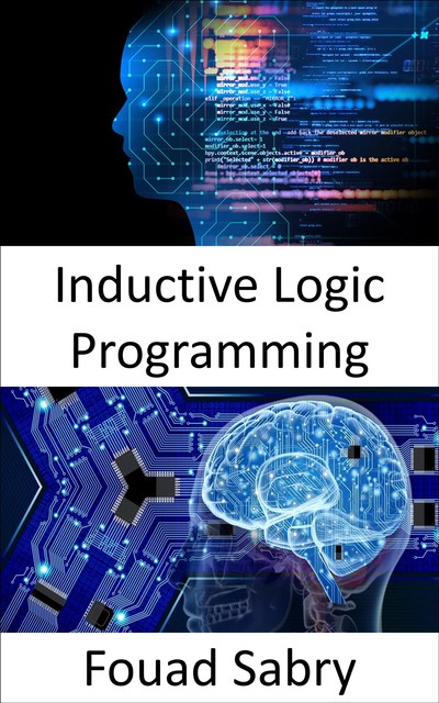 Inductive Logic Programming, Fouad Sabry