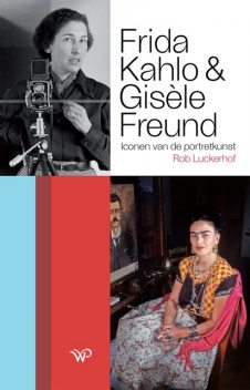 Frida Kahlo en Gisèle Freund, Rob Luckerhof