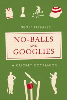 No-Balls and Googlies, Geoff Tibballs