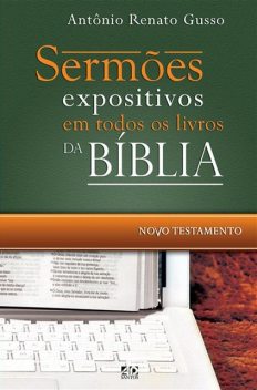 Sermões expositivos em todos os livros da Bíblia – Novo Testamento, ANTÔNIO RENATO GUSSO