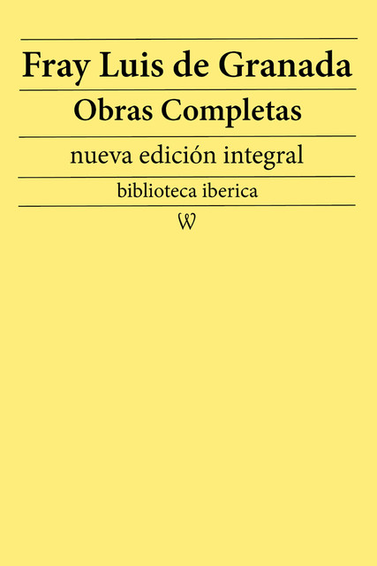 Fray Luis de Granada: Obras completas (nueva edición integral), Fray Luis de Granada