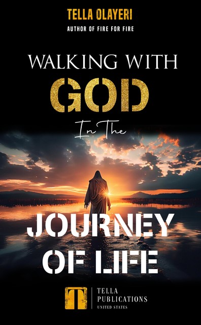 Walking With God In The Journey Of Life, Tella Olayeri