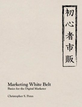 Marketing White Belt - Basics for the Digital Markter, Christopher Penn