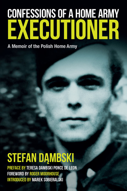 Confessions of a Home Army Executioner, Roger Moorhouse, Marek Sobieralski