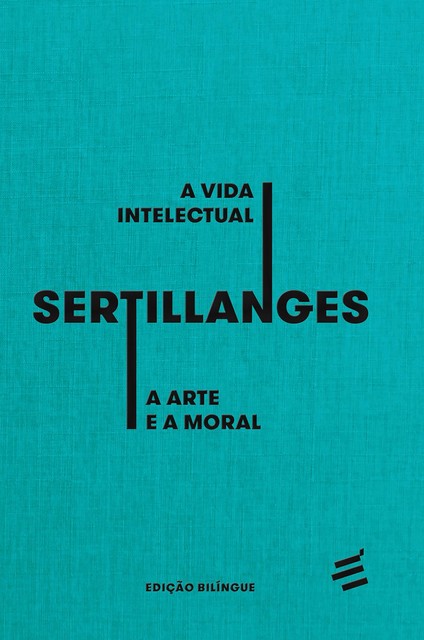A Vida Intelectual e A Arte e a Moral – edição bilíngue, A. -D. Sertillanges