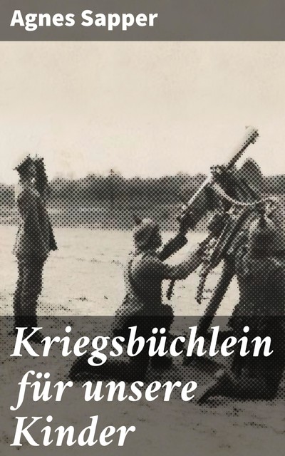 Kriegsbüchlein für unsere Kinder, Agnes Sapper