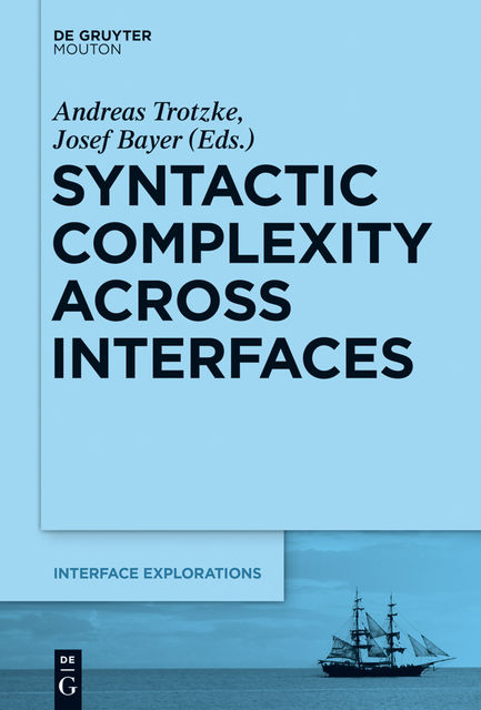 Syntactic Complexity across Interfaces, Andreas Trotzke, Josef Bayer