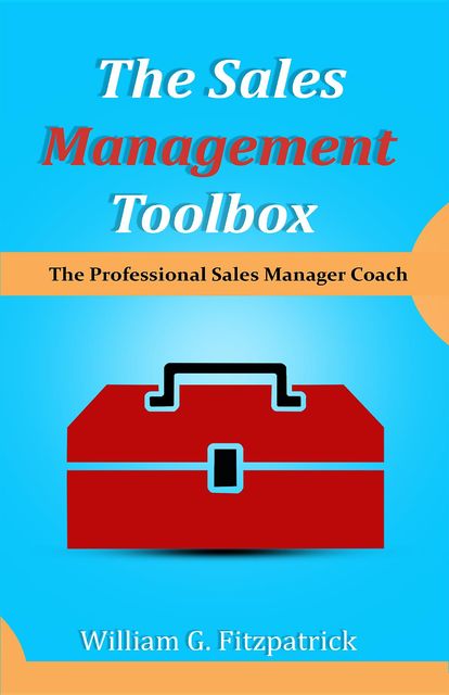 The Sales Management Toolbox, William G. Fitzpatrick