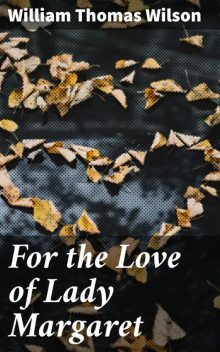 For the Love of Lady Margaret, William Wilson