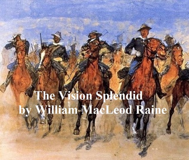 The Vision Splendid, William MacLeod Raine