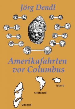 Amerikafahrten vor Columbus, Jörg Dendl