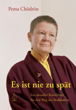 Es ist nie zu spät, Pema Chödrön